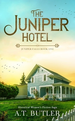 The Juniper Hotel: Historical Women's Fiction Saga by Butler, A. T.