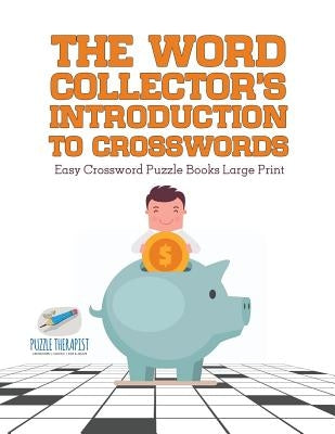 The Word Collector's Introduction to Crosswords Easy Crossword Puzzle Books Large Print by Puzzle Therapist