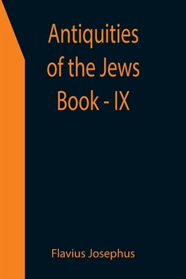 Antiquities of the Jews; Book - IX by Josephus, Flavius