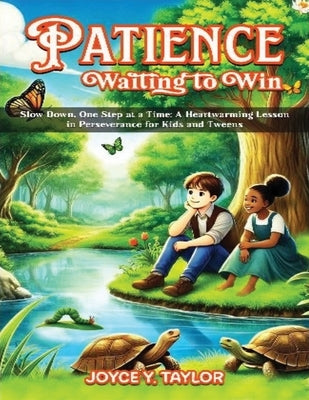 Patience - Waiting to Win: Slow Down, One Step at a Time: A Heartwarming Lesson in Perseverance for Kids and Tweens by Y. Taylor, Joyce