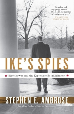 Ike's Spies: Eisenhower and the Espionage Establishment by Ambrose, Stephen E.