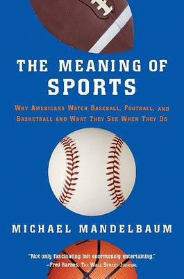 The Meaning of Sports by Mandelbaum, Michael
