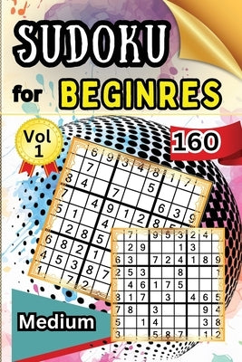 Sudoku Medium for Beginers Vol 1: 160 Medium Sudoku Puzzles and Solutions - Perfect for Beginners Teens & Seniors, Puzzles with Detailed Step-by-step by Peter