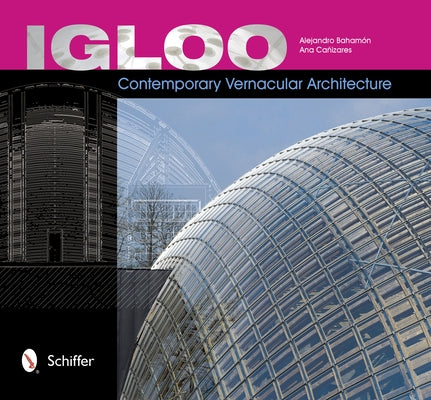 Igloo: Contemporary Vernacular Architecture by BahamÃ³n, Alejandro