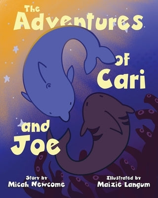 The Adventures of Cari and Joe by Newcome, Micah