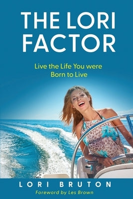 The Lori Factor: Live the Life You were Born to Live by Bruton, Lori