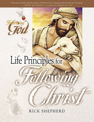 Life Principles for Following Christ: Twelve Portraits of Our Savior by Shepherd, Richard