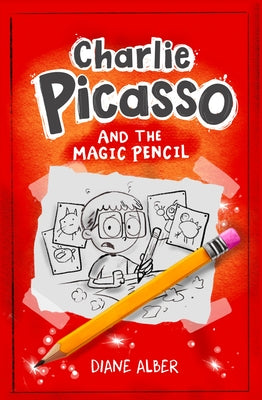 Charlie Picasso: And the Magic Pencil: (Charlie Picasso and the Magic Pencil- Illustrated Chapter Book for Ages 7-11) by Alber, Diane