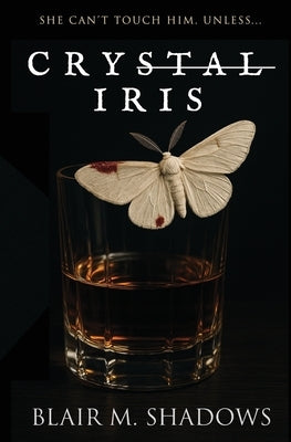 Crystal Iris by Shadows, Blair M.