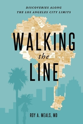 Walking the Line: Discoveries Along the Los Angeles City Limits by Meals, Roy A.