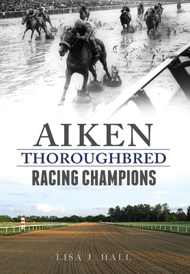 Aiken Thoroughbred Racing Champions by Hall, Lisa J.