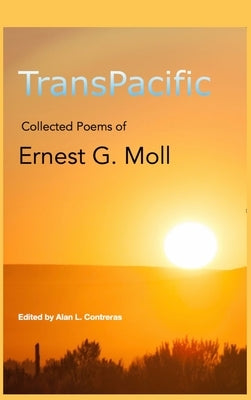 TransPacific: Collected Poems of Ernest G Moll by Contreras, Alan L.