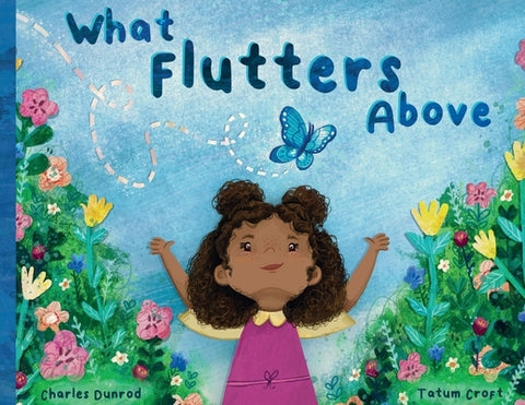 What Flutters Above by Dunrod, Charles