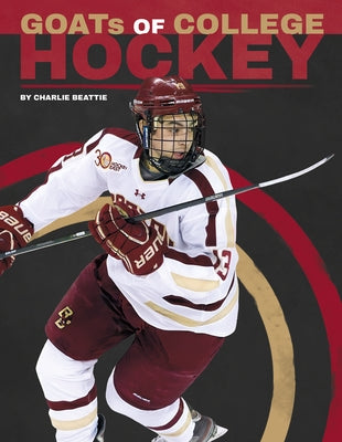 Goats of College Hockey by Beattie, Charlie