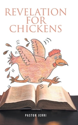 Revelation for Chickens by Jerri, Pastor