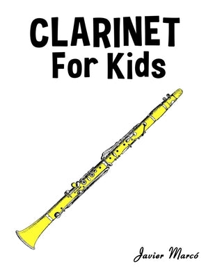 Clarinet for Kids: Christmas Carols, Classical Music, Nursery Rhymes, Traditional & Folk Songs! by MarcÃ³, Javier