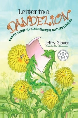 Letter to a Dandelion: Earth Verse for Gardeners & Nature Lovers by Glover, Jeffry