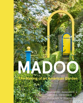 Madoo: The Making of an American Garden by Saralegui, Alejandro