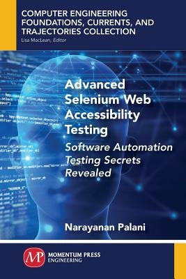 Advanced Selenium Web Accessibility Testing: Software Automation Testing Secrets Revealed by Palani, Narayanan