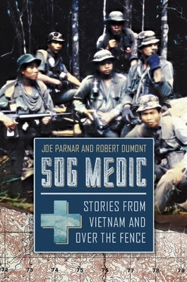 Sog Medic: Stories from Vietnam and Over the Fence by Parnar, Joe