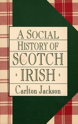 A Social History of the Scotch-Irish by Jackson, Carlton