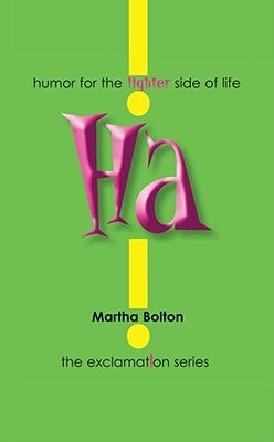 Ha!: Humor for the Lighter Side of Life by Bolton, Martha
