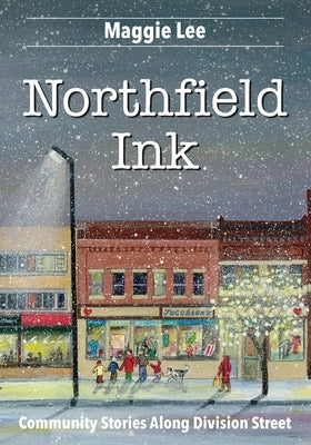 Northfield Ink: Community Stories Along Division Street by Lee, Maggie