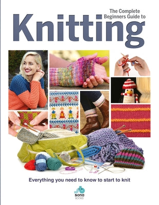 The Complete Beginners Guide to Knitting by Brown, Sian
