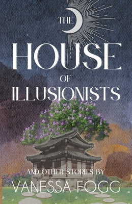 The House Of Illusionists: and Other Stories by Fogg, Vanessa