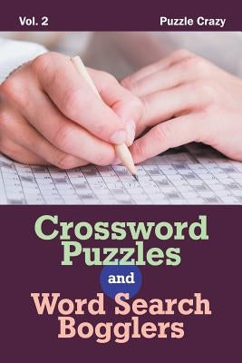 Crossword Puzzles And Word Search Bogglers Vol. 2 by Puzzle Crazy