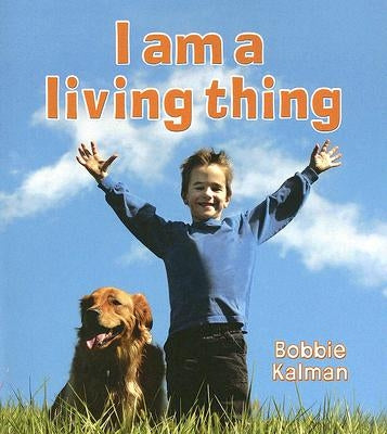 I Am a Living Thing by Kalman, Bobbie