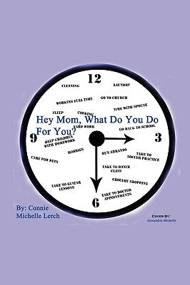 Hey Mom, What Do You Do for You? by Lerch, Connie Michelle