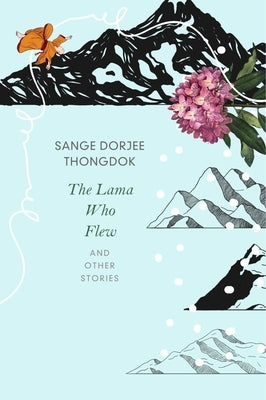 The Lama Who Flew: And Other Tales from My Village by Thongdok, Sange Dorjee