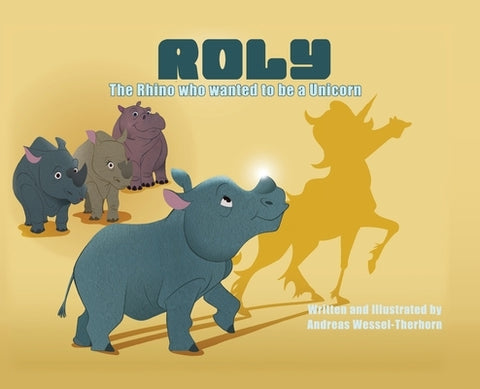 Roly The Rhino Who Wanted to be a Unicorn - HB by Wessel-Therhorn, Andreas