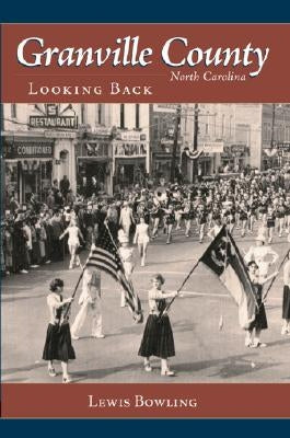 Granville County, North Carolina:: Looking Back by Bowling, Lewis