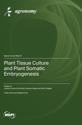 Plant Tissue Culture and Plant Somatic Embryogenesis by Lema-Rumińska, Justyna