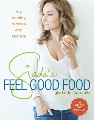 Giada's Feel Good Food: My Healthy Recipes and Secrets: A Cookbook by de Laurentiis, Giada