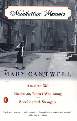 Manhattan Memoir: American Girl/Manhattan, When I Was Young/Speaking with Strangers by Cantwell, Mary