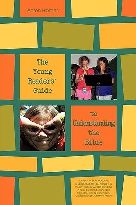 The Young Readers' Guide to Understanding the Bible by Aaron Homer