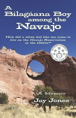 A Bilagáana Boy Among the Navajo by Jones, Jay