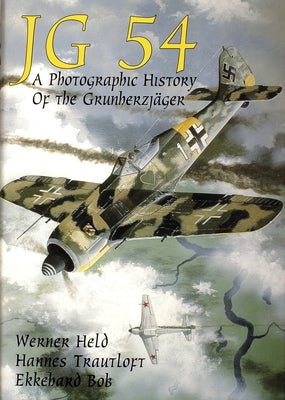 JG 54: A Photographic History of the Grunherzjäger by Held, Werner