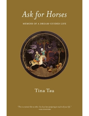 Ask for Horses: Memoir of a Dream-Guided Life by Tau, Tina