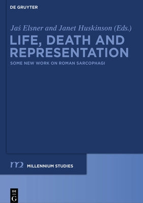 Life, Death and Representation: Some New Work on Roman Sarcophagi by Elsner, Jas