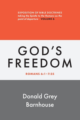 Romans, Vol 6: God's Freedom: Exposition of Bible Doctrines by Barnhouse, Donald Grey