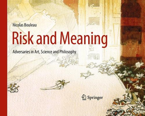 Risk and Meaning: Adversaries in Art, Science and Philosophy by Bouleau, Nicolas