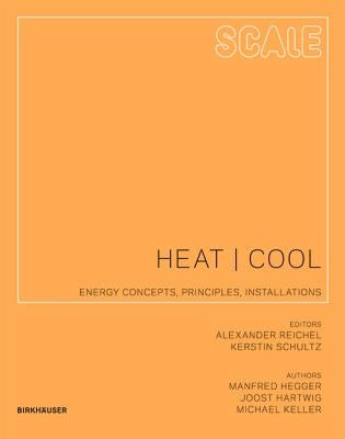 Scale: Heat Cool: Energy Concepts, Principles, Installations by Hegger, Manfred