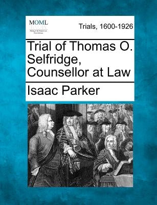 Trial of Thomas O. Selfridge, Counsellor at Law by Parker, Isaac