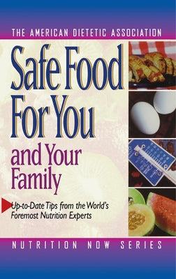 Safe Food for You and Your Family by The American Dietetic Association