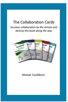 The Collaboration Cards: Improve collaboration by the minute and destroy this book along the way by Cockburn, Alistair