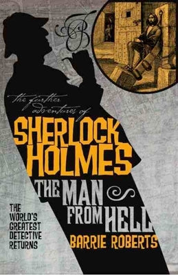 The Further Adventures of Sherlock Holmes: The Man from Hell by Roberts, Barrie